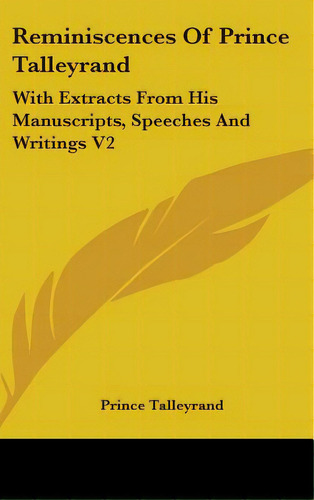 Reminiscences Of Prince Talleyrand: With Extracts From His Manuscripts, Speeches And Writings V2, De Prince Talleyrand. Editorial Kessinger Pub Llc, Tapa Dura En Inglés