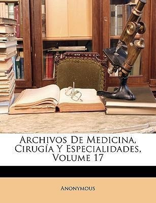 Archivos De Medicina, Cirugia Y Especialidades, Volume 17...