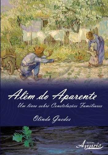 Além do aparente: um livro sobre constelações familiares, de Guedes, Olinda. Appris Editora e Livraria Eireli - ME, capa mole em português, 2015