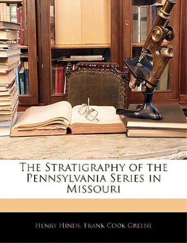 The Stratigraphy Of The Pennsylvania Series In Missouri, De Hinds, Henry. Editorial Nabu Pr, Tapa Blanda En Inglés