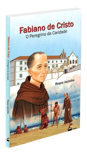 Fabiano De Cristo, O Peregrino Da Caridade, De : Roque Jacintho. Série Não Aplica, Vol. Não Aplica. Editora Luz No Lar, Capa Mole, Edição Não Aplica Em Português, 2002