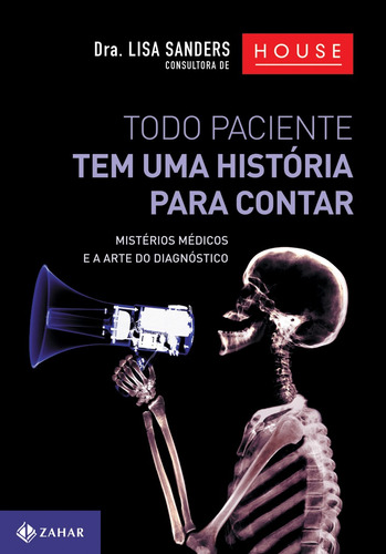 Todo paciente tem uma história para contar: Mistérios médicos e a arte do diagnóstico, de Sanders, Lisa. Editora Schwarcz SA, capa mole em português, 2010