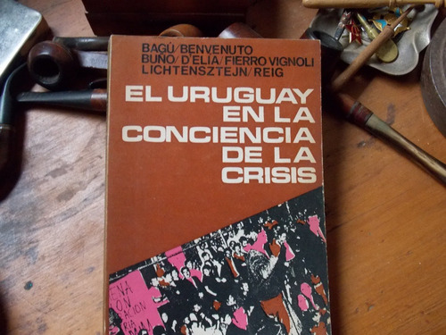 El Uruguay En La Conciencia De La Crisis/ Bagú, D`elía,...