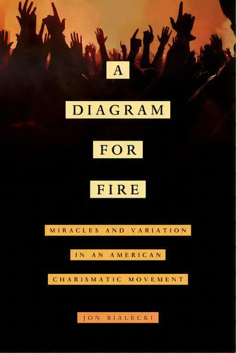 A Diagram For Fire, De Jon Bialecki. Editorial University California Press, Tapa Blanda En Inglés