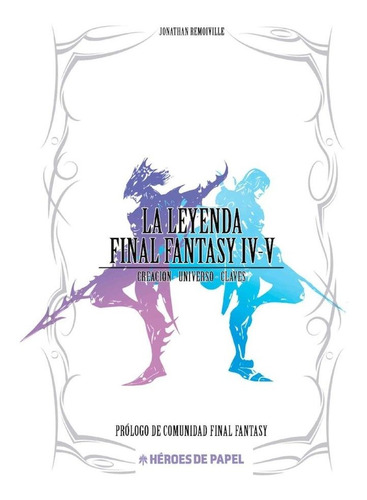 La Leyenda Final Fantasy Iv, V, De Remoiville, Jonathan. Editorial Heroes De Papel, Tapa Dura En Español
