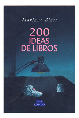 Mariano Blatt 200 Ideas De Libros Ivan Rosado