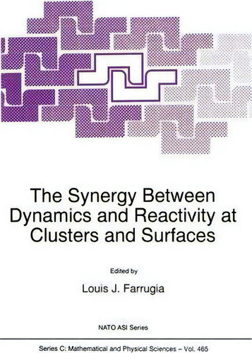The Synergy Between Dynamics And Reactivity At Clusters And Surfaces, De L. J. Farrugia. Nato Asi Series, Vol. 1. Editorial Springer, Tapa Blanda En Inglés