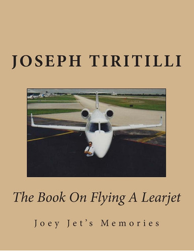 Libro:  The Book On Flying A Learjet: Joey Jetøs Memories