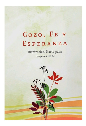 Gozo, Fe Y Esperanza: Inspiracion Diaria Para Mujeres De Fe, De Es, Vários. Editorial Peniel, Tapa Blanda, Edición 1era En Español, 2010