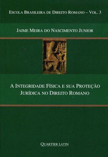 Integridade Fisica E Sua Proteçao Juridica No Direito Roman, De Nascimento Junior , Jaime Meira Do. Editora Quartier Latin ***, Capa Mole, Edição 1ª Edição - 2016 Em Português