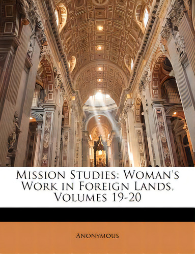 Mission Studies: Woman's Work In Foreign Lands, Volumes 19-20, De Anonymous., Vol. 19-20. Editorial Nabu Pr, Tapa Blanda En Inglés