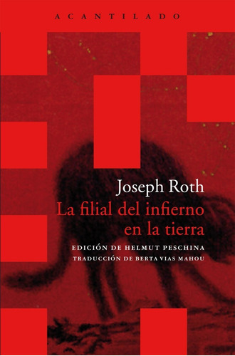 La Filial Del Infierno En La Tierra. Escritos Desde La Inmigración, De Joseph Roth., Vol. 0. Editorial Acantilado, Tapa Blanda En Español, 2012