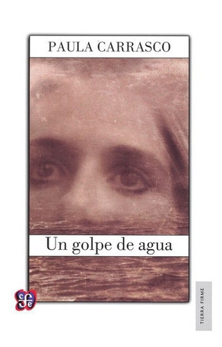 Un Golpe De Agua, De Paula Carrasco., Vol. Volúmen Único. Editorial Fondo De Cultura Económica, Tapa Blanda En Español, 2014