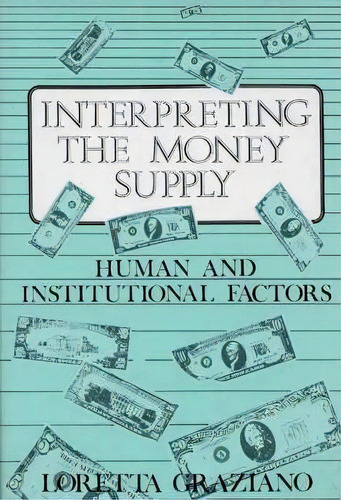 Interpreting The Money Supply : Human And Institutional Factors, De Loretta Graziano. Editorial Abc-clio, Tapa Dura En Inglés