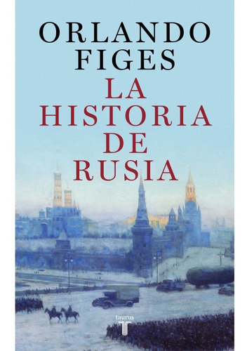 La Historia De Rusia, De Orlando Figes., Vol. No Aplica. Editorial Taurus, Tapa Dura En Español, 2023