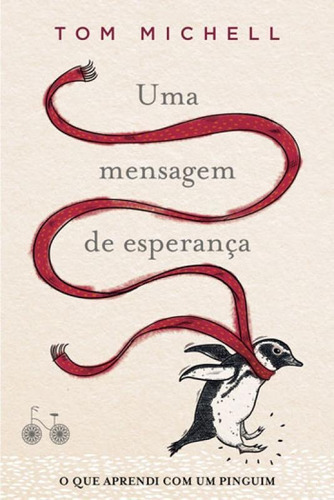 Uma Mensagem De Esperança: O Que Aprendi Com Um Pinguim, De Michell, Tom. Editora Bicicleta Amarela, Capa Mole, Edição 1ª Edição - 2016 Em Português