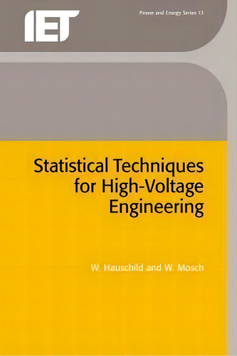 Statistical Techniques For High-voltage Engineering, De W. Hauschild. Power And Energy Series 13, Vol. 1. Editorial Institution Of Engineering And Technology, Tapa Dura En Inglés