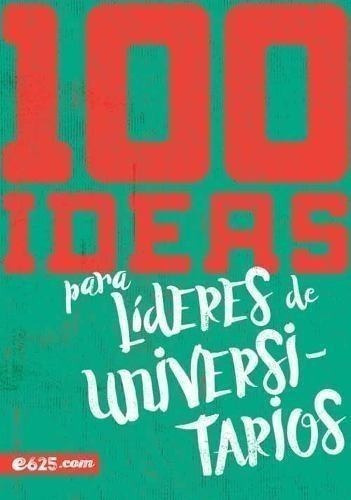 100 Ideas Para Lideres De Universitarios 