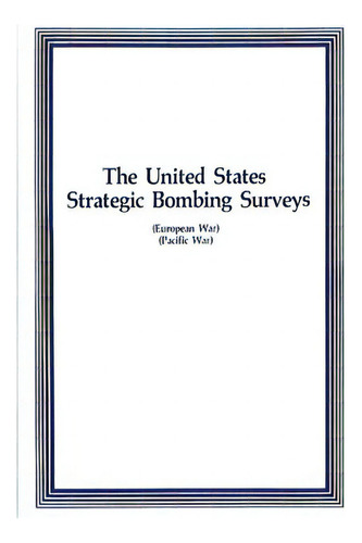 The United States Strategic Bombing Surveys, De Press, Air University. Editorial Createspace, Tapa Blanda En Inglés
