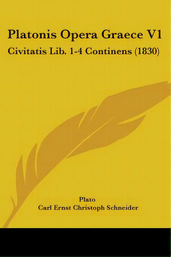 Platonis Opera Graece V1: Civitatis Lib. 1-4 Continens (1830), De Plato. Editorial Kessinger Pub Llc, Tapa Blanda En Inglés