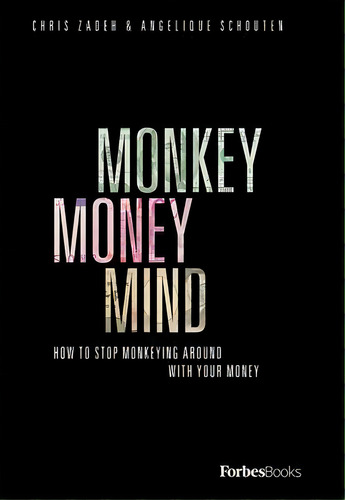 Monkey Money Mind : How To Stop Monkeying Around With Your Money, De Chris Zadeh. Editorial Forbesbooks, Tapa Dura En Inglés