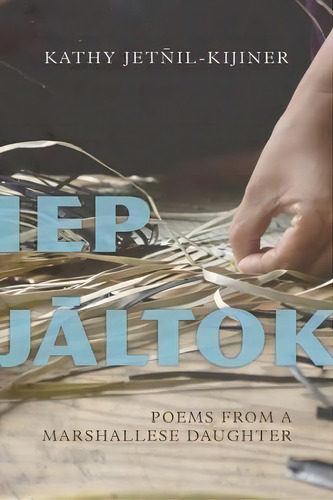 Iep Jaltok, De Kathy Jetnil-kijiner. Editorial University Arizona Press, Tapa Blanda En Inglés