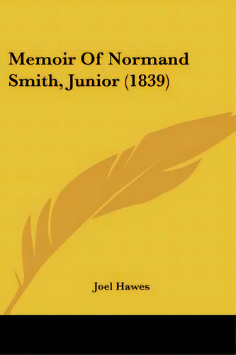 Memoir Of Normand Smith, Junior (1839), De Hawes, Joel. Editorial Kessinger Pub Llc, Tapa Blanda En Inglés