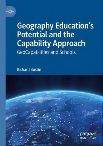 Geography Education's Potential And The Capability Approach : Geocapabilities And Schools, De Richard Bustin., Vol. 1. Editorial Springer Nature Switzerland Ag, Tapa Blanda En Inglés