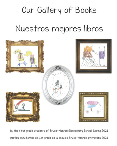 Our Gallery Of Books - Nuestros Mejores Libros (spanis, De First Grade At Bruce-monroe, Primer Grado En Bruce-monroe., Vol. 1. Editorial Oem, Tapa Blanda En Español, 2021
