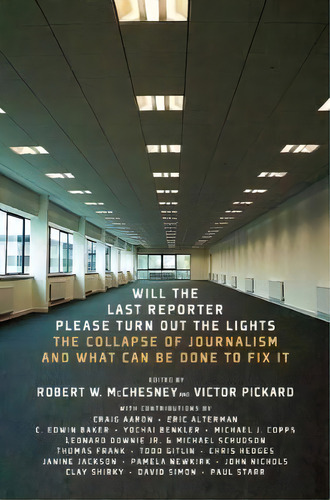 Will The Last Reporter Please Turn Out The Lights : The Collapse Of Journalism And What Can Be Do..., De Robert W. Mcchesney. Editorial The New Press, Tapa Blanda En Inglés, 2011