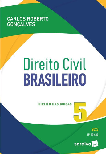 Direito Civil Brasileiro - Vol. 5 - Direito Das Coisas - 18ª Edição 2023, De Carlos Roberto Gonçalves. Editora Saraiva Jur, Capa Mole, Edição 1 Em Português, 2022