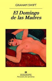 El Domingo De Las Madres - Graham Swift - Anagrama