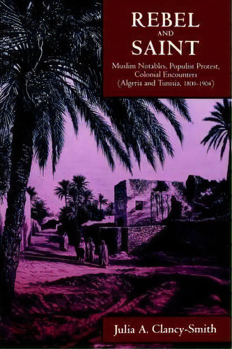 Rebel And Saint, De Julia A. Clancy-smith. Editorial University California Press, Tapa Blanda En Inglés