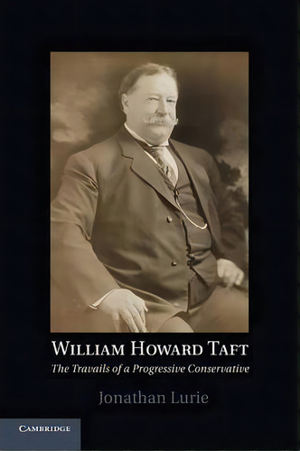 William Howard Taft, De Jonathan Lurie. Editorial Cambridge University Press, Tapa Blanda En Inglés