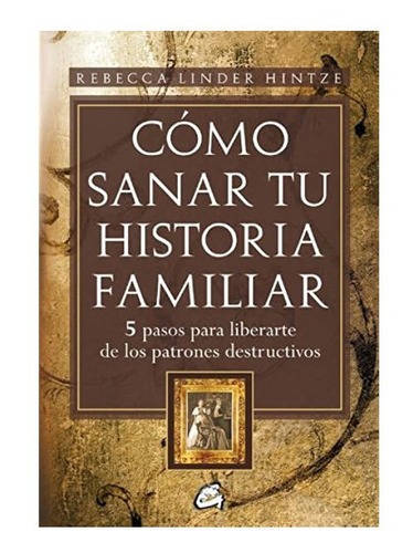 Cómo Sanar Tu Historia Familiar De Rebecca Linder Libro