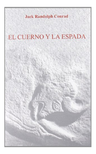 Libro El Cuerno Y La Espada  De Randolph Conrad Jac