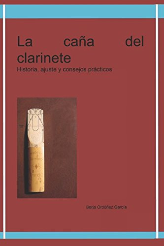 Las Cañas Del Clarinete: Historia Ajuste Y Consejos Practico