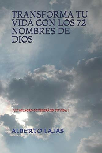 Transforma Tu Vida Con Los 72 Nombres De Dios: ¡ Un Milagro 