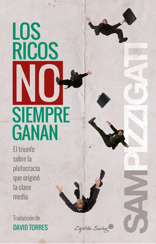 Libro Los Ricos No Siempre Ganan, De Sam Pizzigati., Vol. 1. Editorial Capitan Swing, Tapa Blanda En Español, 2015