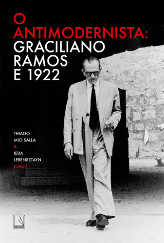 O antimodernista: Graciliano Ramos e 1922, de Ramos, Graciliano. Editora Record Ltda., capa mole em português, 2022