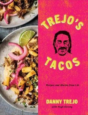 Trejo's Tacos : Recipes And Stories From La - Danny Trejo