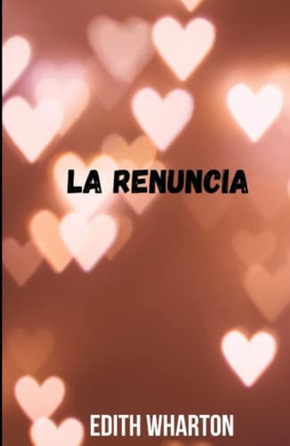 La Renuncia: Novela De Ficcion En Un Relato Clasico De Edith