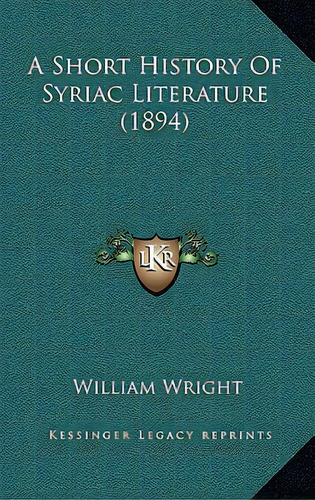A Short History Of Syriac Literature (1894), De Wright, William. Editorial Kessinger Pub Llc, Tapa Dura En Inglés