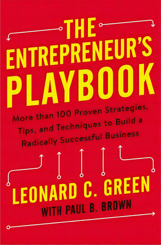 The Entrepreneur's Playbook: More Than 100 Proven Strategies, Tips, And Techniques To Build A Rad..., De Green, Leonard. Editorial Harpercollins Leadership, Tapa Blanda En Inglés
