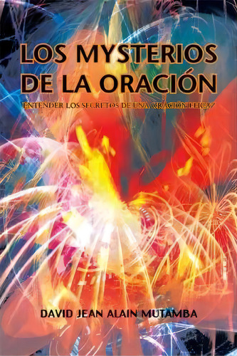 Los Mysterios De La Oracion, De David Jean Alain Mutamba. Editorial Trafford Publishing, Tapa Dura En Español