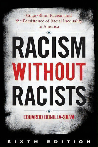 Racism Without Racists : Color-blind Racism And The Persistence Of Racial Inequality In America, De Eduardo Bonilla-silva. Editorial Rowman & Littlefield, Tapa Blanda En Inglés