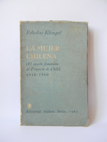 La Mujer Chilena Aporte Progreso Chile 1era Ed. 1962 Klimpel (Usado)