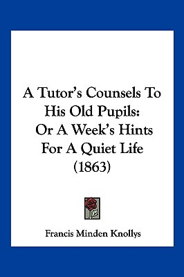 Libro A Tutor's Counsels To His Old Pupils: Or A Week's H...