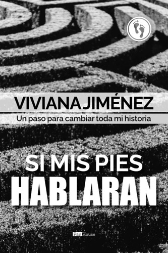 Libro: Si Mis Pies Hablaran: Un Paso Para Cambiar Toda Mi Hi