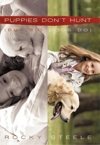 Puppies Don't Hunt, De Rocky Steele. Editorial Iuniverse, Tapa Dura En Inglés